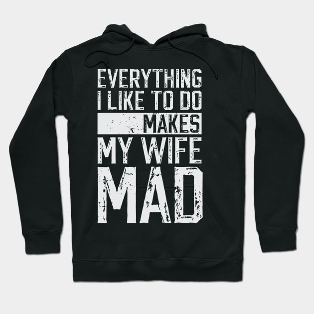 Everything I Like To Do Makes My Wife Mad Hoodie by rhazi mode plagget